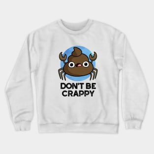 Don't Be Crappy Cute Crab Poop Pun Crewneck Sweatshirt